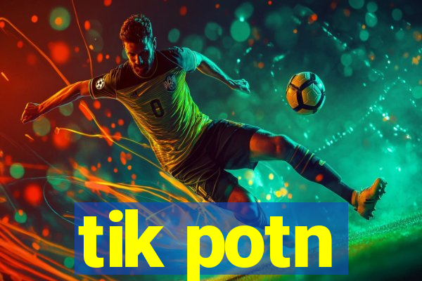 tik potn